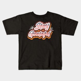 Stay Greatful Kids T-Shirt